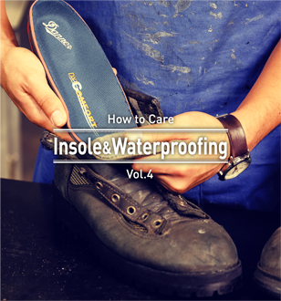 Vol.4 How to Care -Insole & Waterproofing-