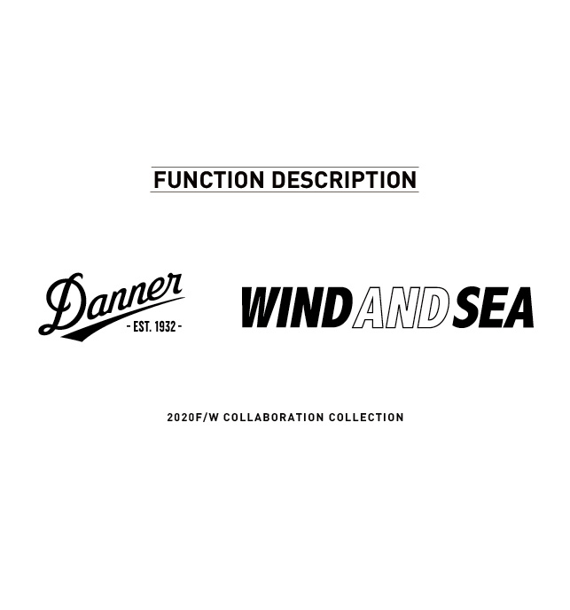 Danner×WIND AND SEA FUNCTION DESCRIPTION<