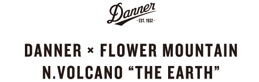 DANNER × FLOWER MOUNTAIN N.VOLCANO ”THE EARTH” 